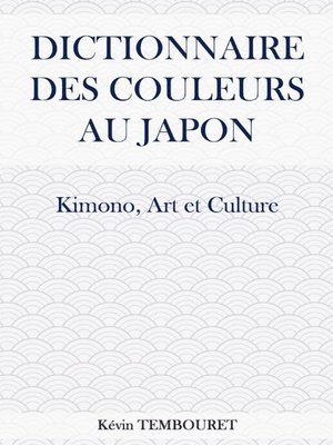 cover image of Dictionnaire des Couleurs au Japon--Kimono, Art et Culture